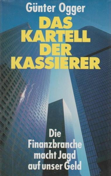 Das Kartell der Kassierer : die Finanzbranche macht Jagd auf unser Geld.