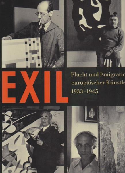 Exil : Flucht und Emigration europäischer Künstler 1933 - 1945 ; [Katalogbuch anläßlich der Ausstellung Exil - Flucht und Emigration Europäischer Künstler 1933 - 1945, Neue Nationalgalerie, Staatliche Museen zu Berlin, 10. Oktober 1997 bis 4. Januar 1998]