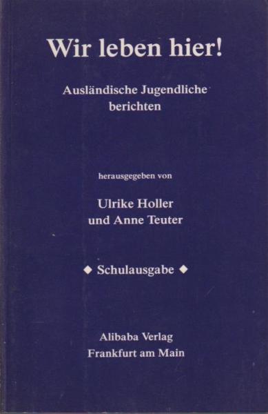 Wir leben hier! : Ausländische Jugendliche berichten.