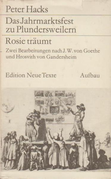 Das Jahrmarktsfest zu Plundersweilern. Rosie träumt. Zwei Bearbeitungen nach Johann Wolfgang von Goethe und Hrosvith von Gandersheim.