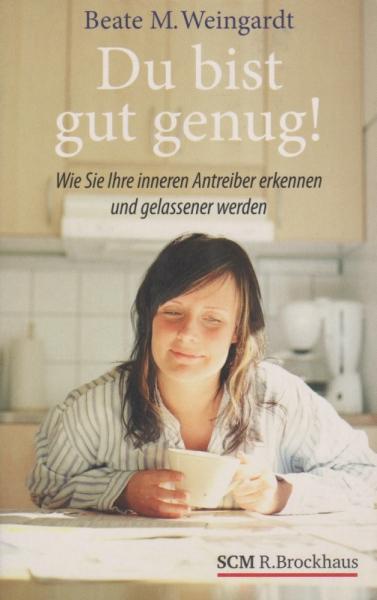 Du bist gut genug! : wie Sie Ihre inneren Antreiber erkennen und gelassener werden.