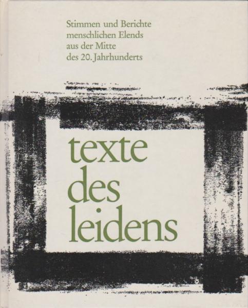 texte des leidens : Stimmen u. Berichte menschl. Elends aus d. Mitte d. 20. Jahrhunderts.
