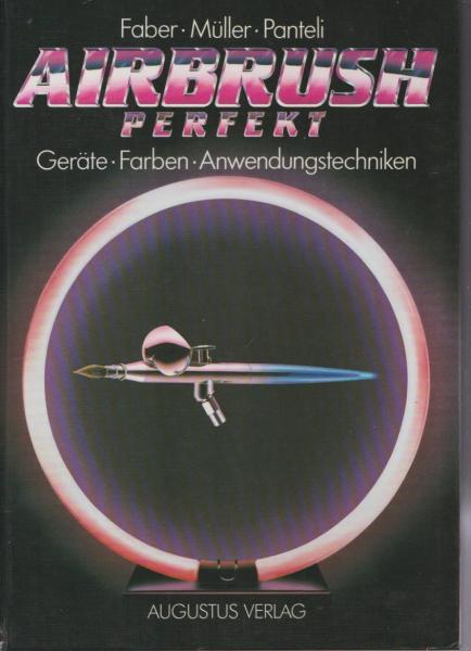 Airbrush perfekt; Teil: [Hauptbd.]., Geräte, Farben, Anwendungstechniken