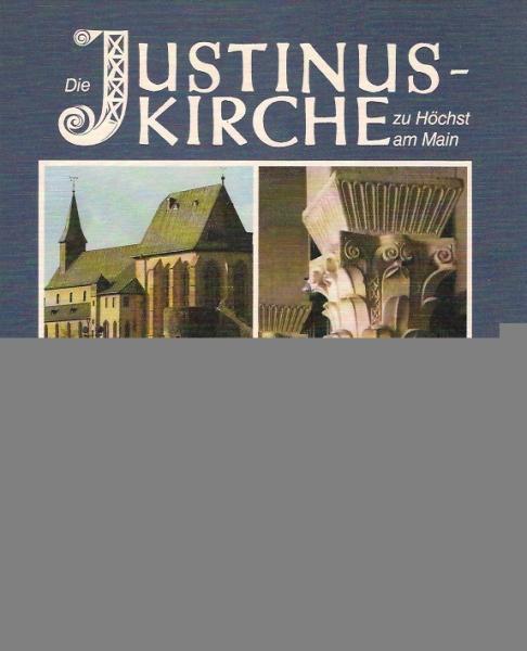 Die Justinus-Kirche zu Höchst am Main : e. Bauwerk von nationaler Bedeutung.