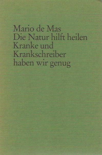Die Natur hilft heilen; Teil: [1]., Kranke und Krankschreiber haben wir genug.