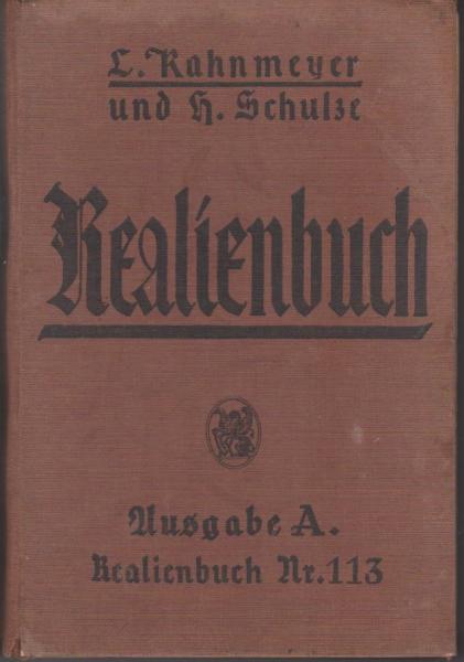 Kahnmeyer und Schulze. Realienbuch enthaltend Geschichte, Erdkunde, Naturgeschichte, Naturlehre. Ausgabe A.