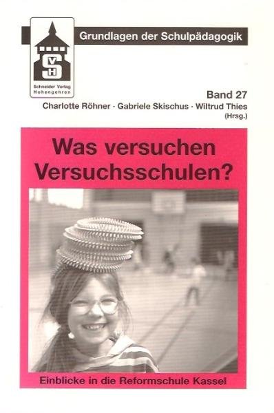 Was versuchen Versuchsschulen? : Einblicke in die Reformschule Kassel.