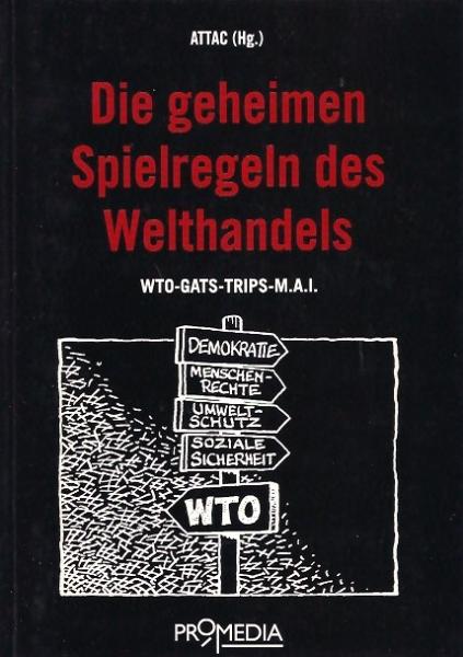 Die geheimen Spielregeln des Welthandels : WTO - GATS - TRIPS - MAI.
