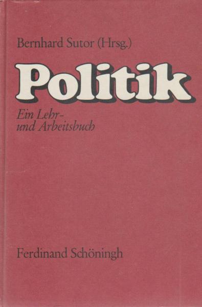 Politik : e. Lehr- u. Arbeitsbuch für d. Politikunterricht (Sozialkunde, Soziallehre, Gesellschaftslehre, polit. Gemeinschaftskunde) auf d. Sekundarstufe II d. allgemeinbildenden u. berufl. Schulen sowie im 2. Bildungsweg u. in d. Erwachsenenbildung.