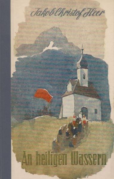 An heiligen Wassern : Roman aus dem schweizerischen Hochgebirge.