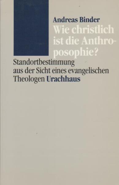 Wie christlich ist die Anthroposophie? Standortbestimmung aus der Sicht eines evangelischen Theologen.
