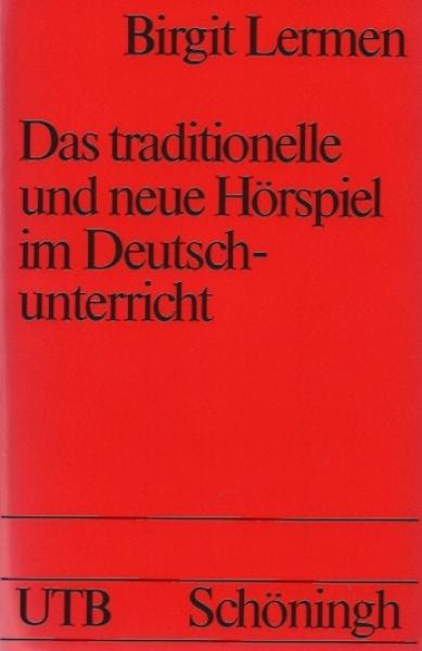Das traditionelle und neue Hörspiel im Deutschunterricht : Strukturen, Beispiele u. didakt.-method. Aspekte.