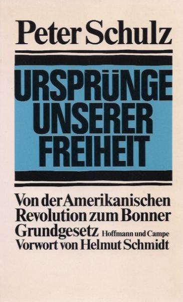 Ursprünge unserer Freiheit : von der amerikanischen Revolution zum Bonner Grundgesetz.