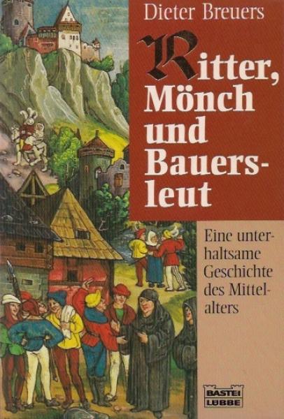 Ritter, Mönch und Bauersleut : eine unterhaltsame Geschichte des Mittelalters.