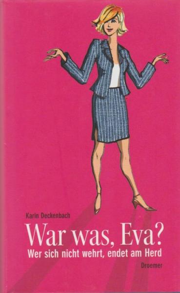 War was, Eva? : wer sich nicht wehrt, endet am Herd.