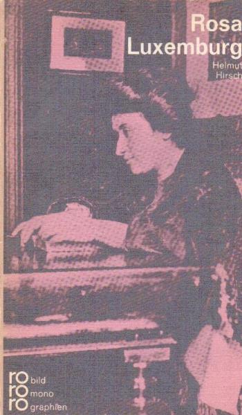 Rosa Luxemburg in Selbstzeugnissen und Bilddokumenten.