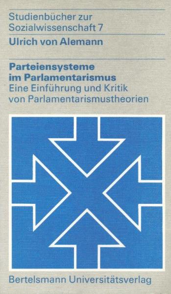Parteiensysteme im Parlamentarismus : eine Einf. u. Kritik von Parlamentarismustheorien.