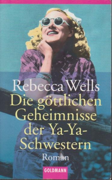 Die göttlichen Geheimnisse der Ya-Ya-Schwestern : Roman.