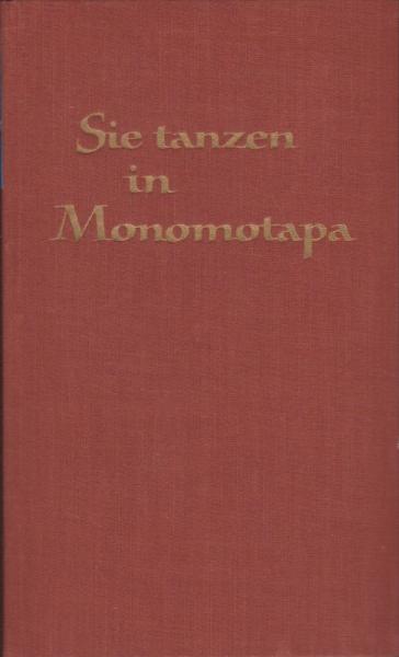 Sie tanzen in Monomotapa: Ein Wanderjahr unterm Kreuz des Südens.