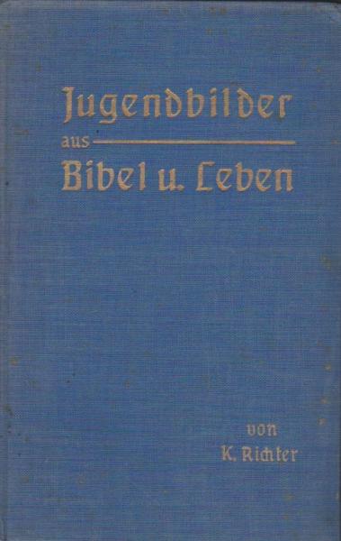 Jugendbilder aus Bibel und Leben ; Der Jugend u. uns. Zeit.