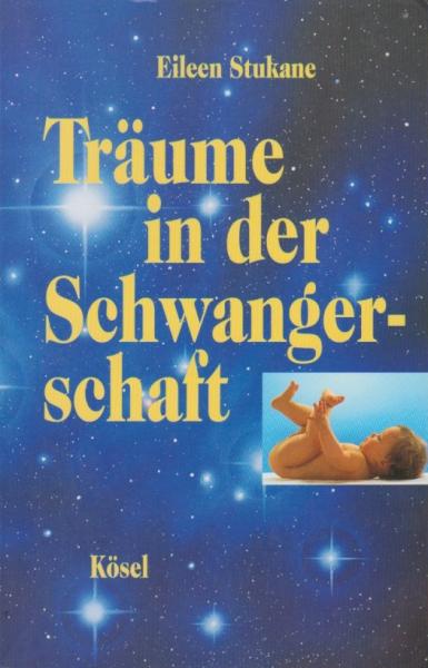 Träume in der Schwangerschaft : eine Hilfe für werdende Eltern, sich selbst und ihr Baby besser zu verstehen.