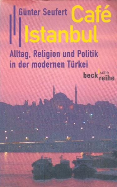 Café Istanbul : Alltag, Religion und Politik in der modernen Türkei.