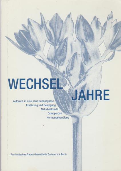 Wechseljahre : Aufbruch in eine neue Lebensphase ; Ernährung und Bewegung, Komplementärmedizin, Hormonbehandlung, Herzerkrankungen, Osteoporose.