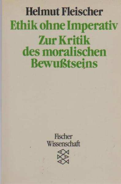Ethik ohne Imperativ : zur Kritik d. moral. Bewusstseins.