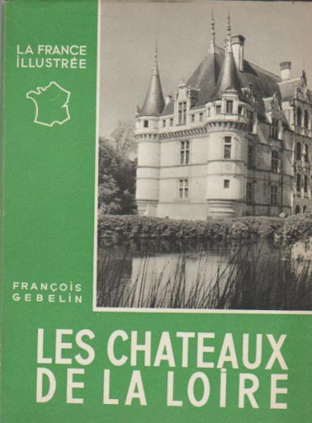 Les Chateaux de la Loire (= France Illustree).