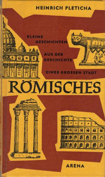 Römisches : Kleine Geschichten aus d. Geschichte e. grossen Stadt.