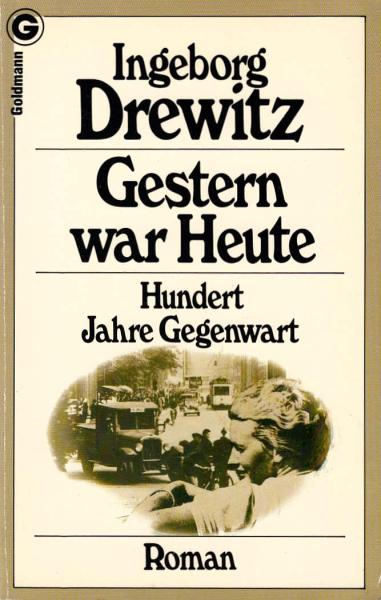Gestern war heute : 100 Jahre Gegenwart ; Roman.