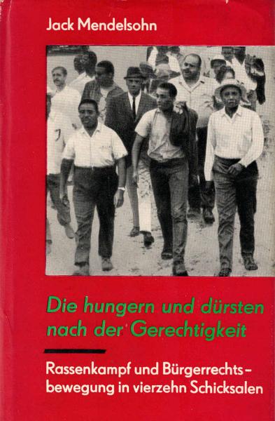 Die hungern und dürsten nach der Gerechtigkeit : Rassenkampf u. Bürgerrechtsbewegg in 14 Schicksalen.