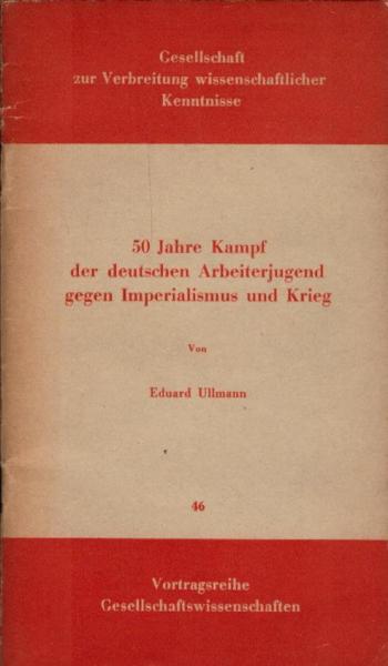50 Jahre Kampf der deutschen Arbeiterjugend gegen Imperialismus und Krieg.
