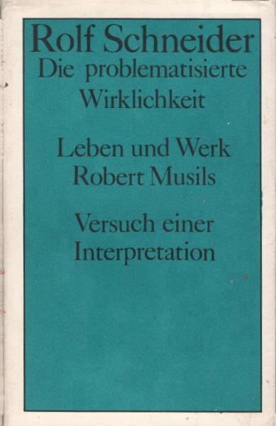 Die problematisierte Wirklichkeit : Leben u. Werk Robert Musils ; Versuch e. Interpretation.