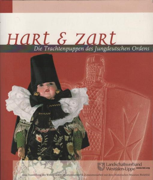 Hart & zart : die Trachtenpuppen des Jungdeutschen Ordens ; [Begleitbuch zur gleichnamigen Wanderausstellung des Westfälischen Museumsamtes (LWL) in Zusammenarbeit mit dem Historischen Museum Bielefeld ; die Ausstellung wird von November 2003 bis Mai 2005