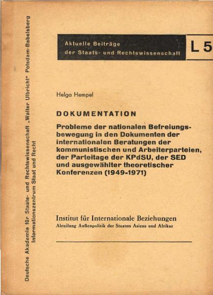 Probleme der nationalen Befreiungsbewegung in den Dokumenten der internationalen Beratungen der kommunistischen und Arbeiterparteien, der Parteitage der KPdSU, der SED und ausgewählter theoretischer Konferenzen (1949-1971) : Dokumentation.