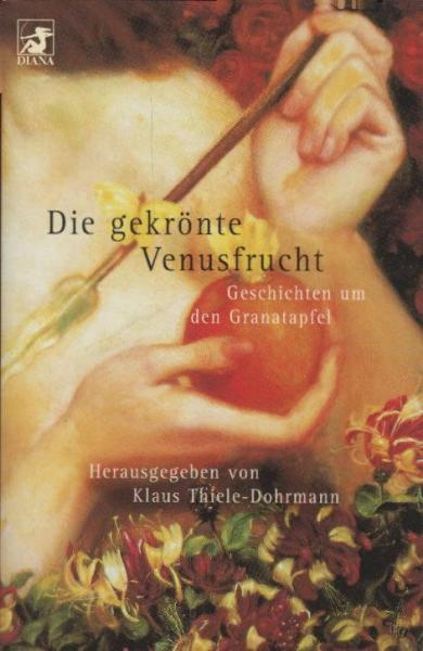 Die gekrönte Venusfrucht : Geschichten um den Granatapfel.