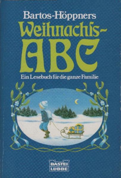 [Weihnachts-ABC] ; Bartos-Höppners Weihnachts-ABC : [ein Lesebuch für die ganze Familie].