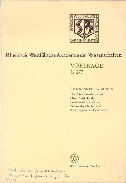 Der Zusammenbruch im Osten 1944, 45 als Problem der deutschen Nationalgeschichte und der europäischen Geschichte.