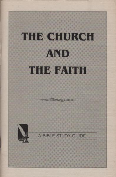 The Church and the faith : a Bible study guide.