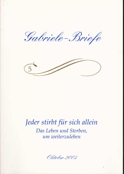 Gabriele - Briefe 5 : Jeder stirbt für sich allein. Das Leben und Sterben um weiterzuleben.
