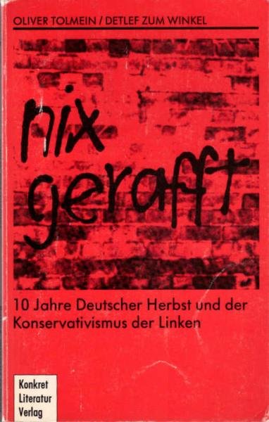 Nix gerafft : 10 Jahre Deutscher Herbst u.d. Konservatismus d. Linken.