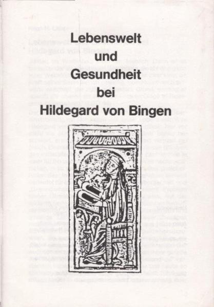 Lebenswelt und Gesundheit bei Hildegard von Bingen.