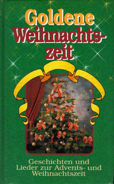 Goldene Weihnachtszeit : Geschichten und Lieder zur Advents- und Weihnachtszeit