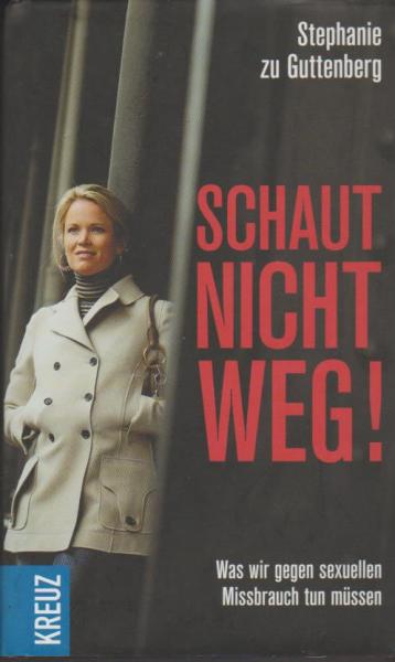 Schaut nicht weg! : was wir gegen sexuellen Missbrauch tun müssen.