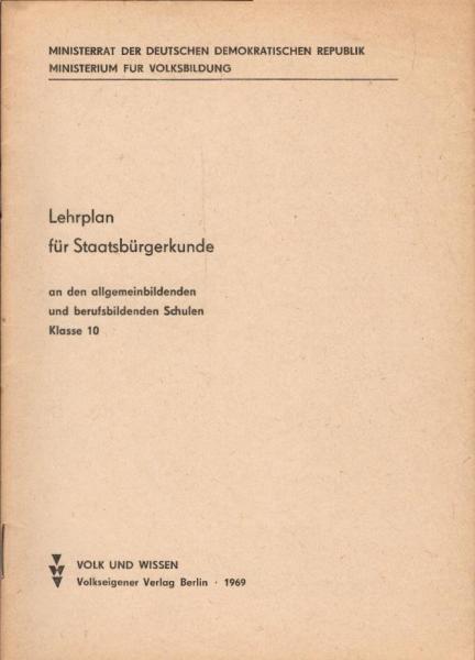 Lehrplan für Staatsbürgerkunde an den allgemeinbildenden und berufsbildenden Schulen : Ministerium f. Volksbildg ; Kl. 10