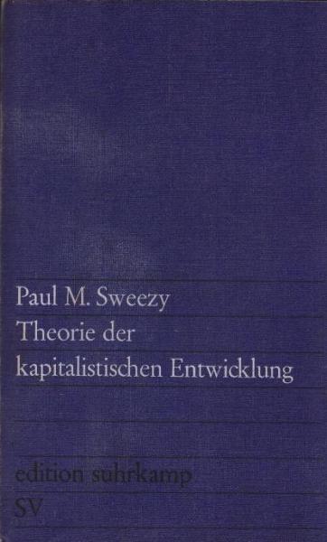 Theorie der kapitalistischen Entwicklung : Eine analyt. Studie über d. Prinzipien d. Marxschen Sozialökonomie.