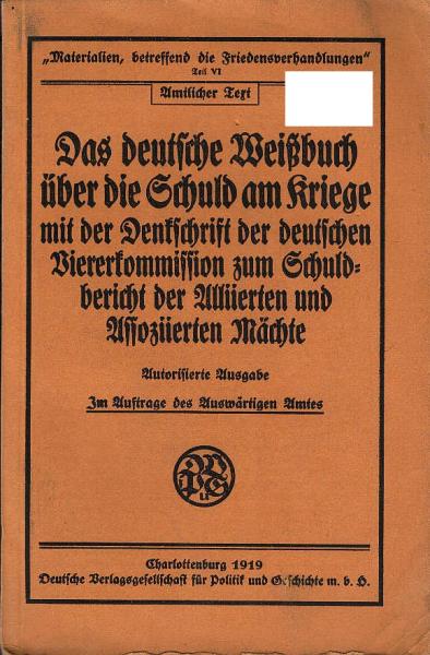 Das deutsche Weißbuch über die Schuld am Kriege mit der Denkschrift der deutschen Viererkommission zum Schuldbericht der alliierten an assoziierten Mächte.