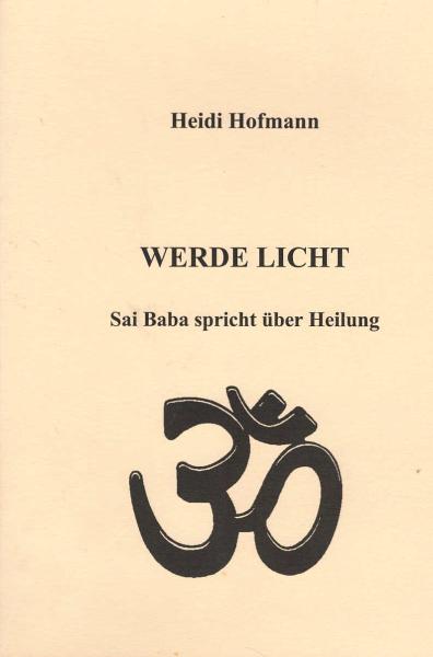 Werde Licht : Sai Baba spricht über Heilung.