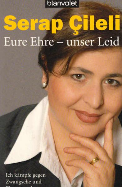 Eure Ehre - unser Leid : ich kämpfe gegen Zwangsehe und Ehrenmord.